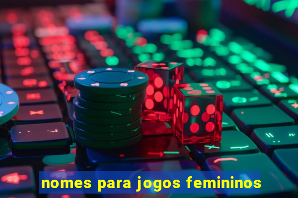 nomes para jogos femininos