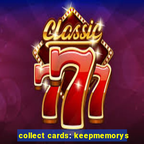 collect cards: keepmemorys