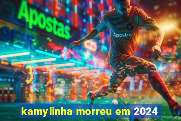 kamylinha morreu em 2024