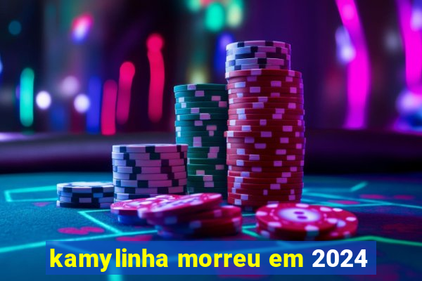 kamylinha morreu em 2024