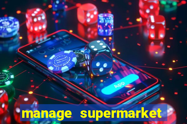 manage supermarket simulator mod apk (unlimited money and energy)