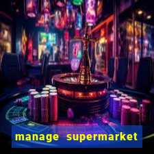 manage supermarket simulator mod apk (unlimited money and energy)