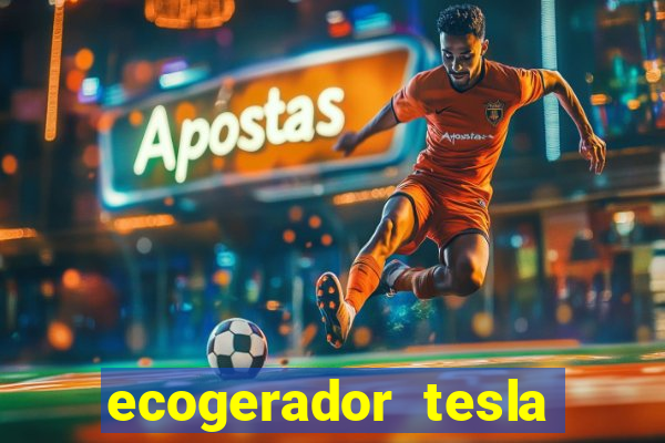 ecogerador tesla reclame aqui