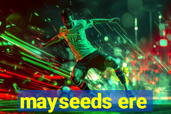 mayseeds ere