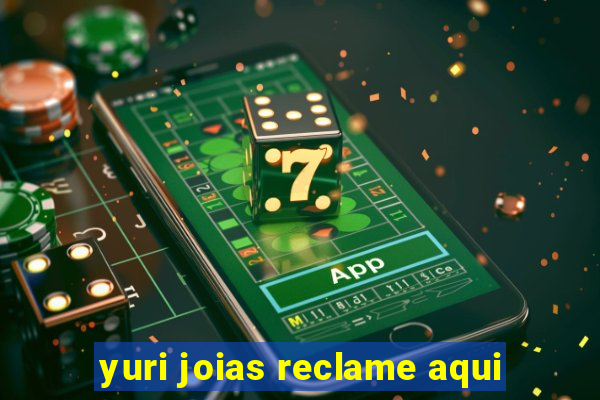 yuri joias reclame aqui