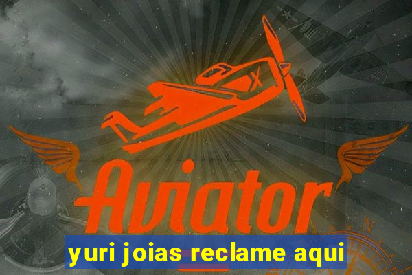 yuri joias reclame aqui