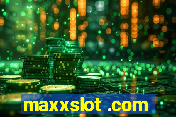 maxxslot .com