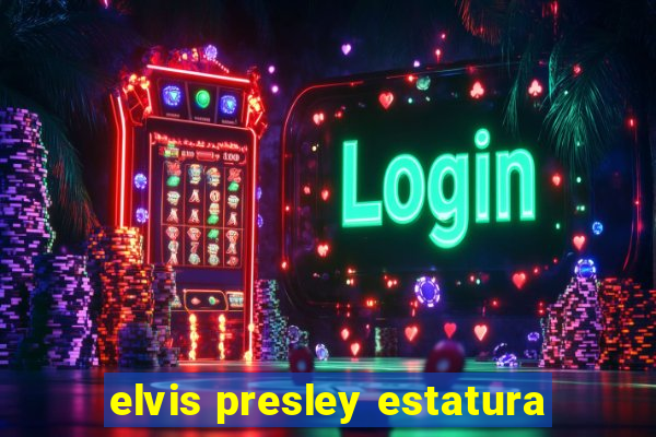 elvis presley estatura