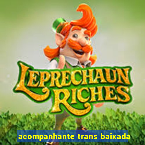 acompanhante trans baixada