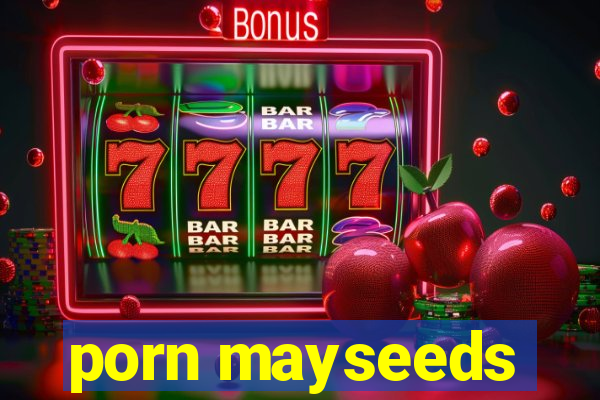 porn mayseeds