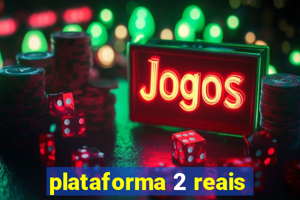 plataforma 2 reais