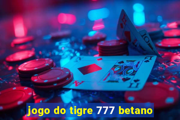 jogo do tigre 777 betano