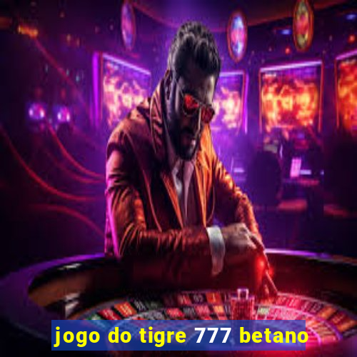 jogo do tigre 777 betano