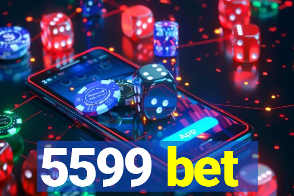 5599 bet