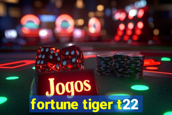 fortune tiger t22