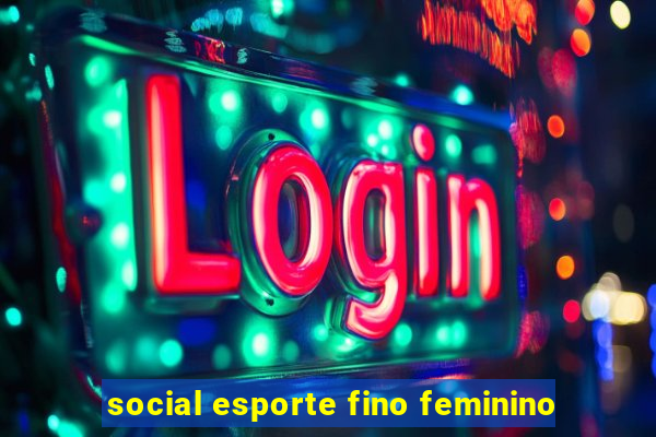 social esporte fino feminino