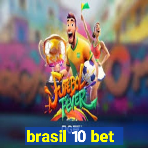 brasil 10 bet