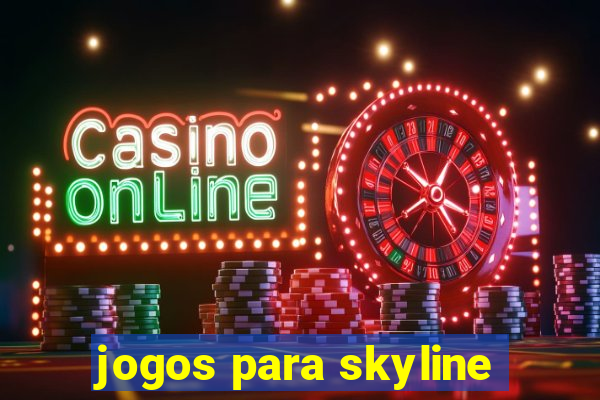 jogos para skyline