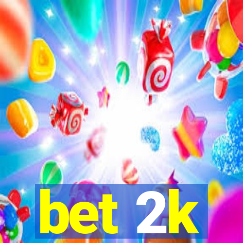 bet 2k