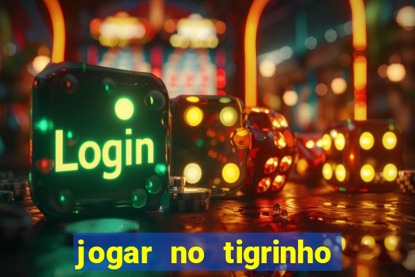 jogar no tigrinho sem deposito