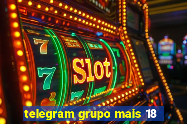 telegram grupo mais 18