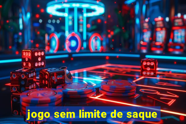 jogo sem limite de saque