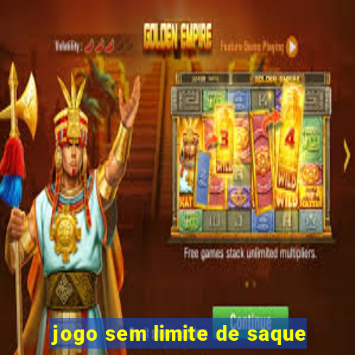 jogo sem limite de saque