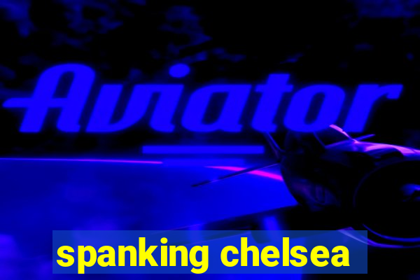 spanking chelsea