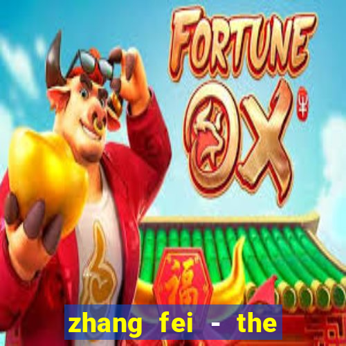 zhang fei - the abandoned son