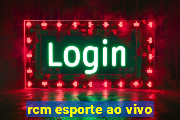 rcm esporte ao vivo