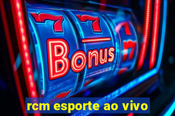 rcm esporte ao vivo