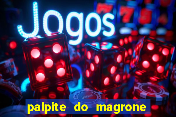 palpite do magrone para federal hoje