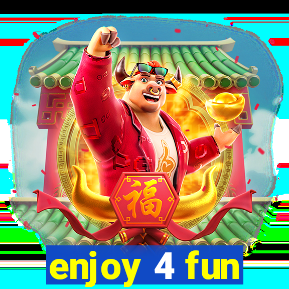 enjoy 4 fun