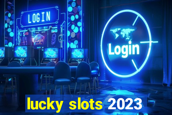 lucky slots 2023