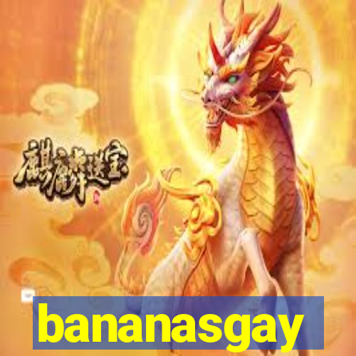 bananasgay