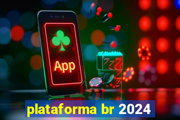 plataforma br 2024