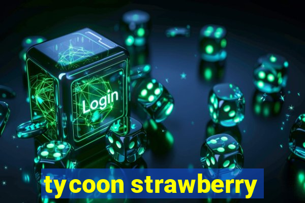 tycoon strawberry