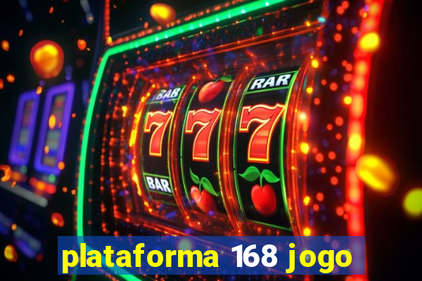 plataforma 168 jogo