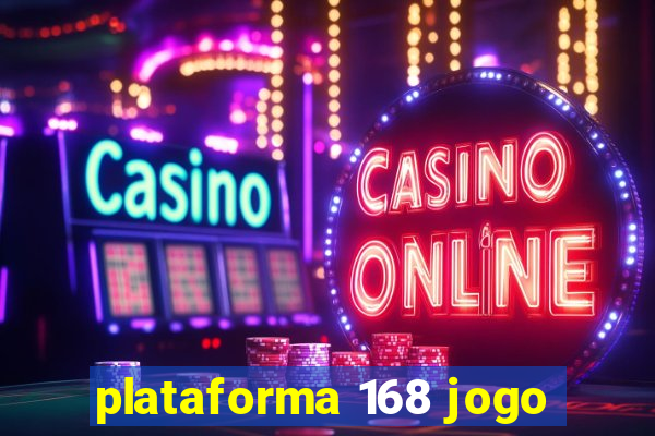 plataforma 168 jogo