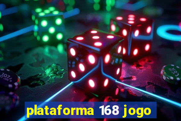 plataforma 168 jogo