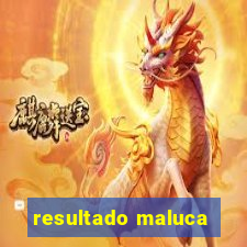 resultado maluca