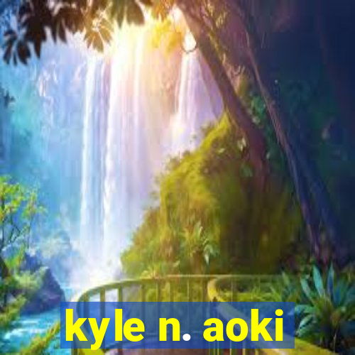 kyle n. aoki