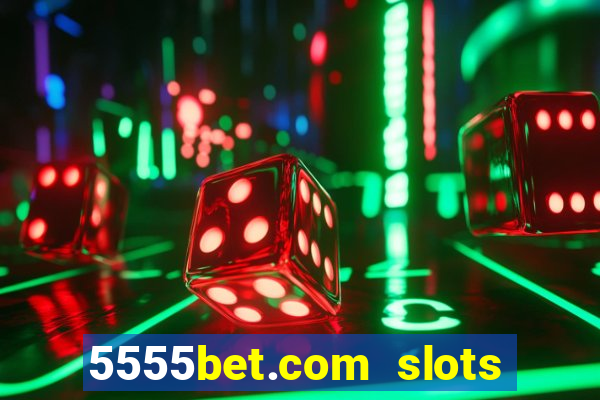 5555bet.com slots marca forte