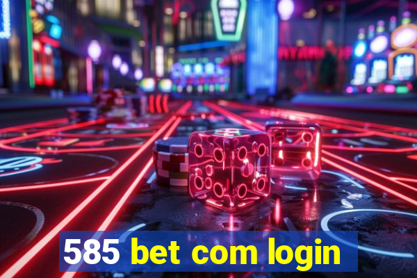 585 bet com login