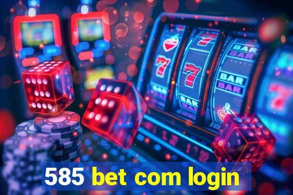 585 bet com login