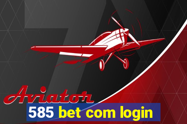 585 bet com login