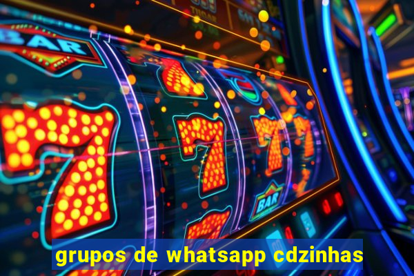 grupos de whatsapp cdzinhas