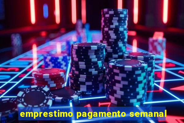 emprestimo pagamento semanal