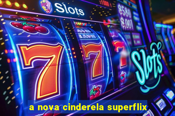 a nova cinderela superflix