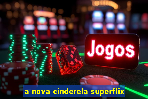 a nova cinderela superflix